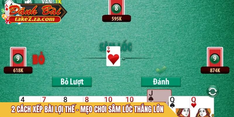 2 cách xếp bài lợi thế - mẹo chơi Sâm Lốc thắng lớn