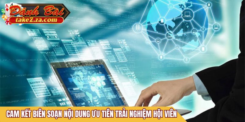 Cam kết biên soạn nội dung ưu tiên trải nghiệm hội viên