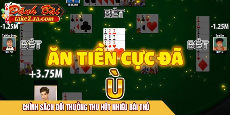 Chính sách đổi thưởng thu hút nhiều bài thủ