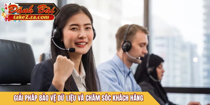 Giải pháp bảo vệ dữ liệu và chăm sóc khách hàng