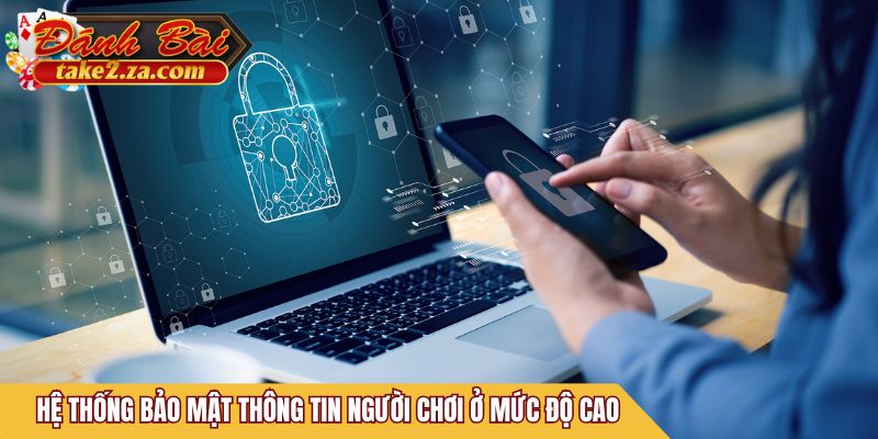 Hệ thống bảo mật thông tin người chơi ở mức độ cao