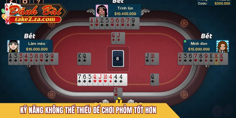 Kỹ năng không thể thiếu để chơi Phỏm tốt hơn