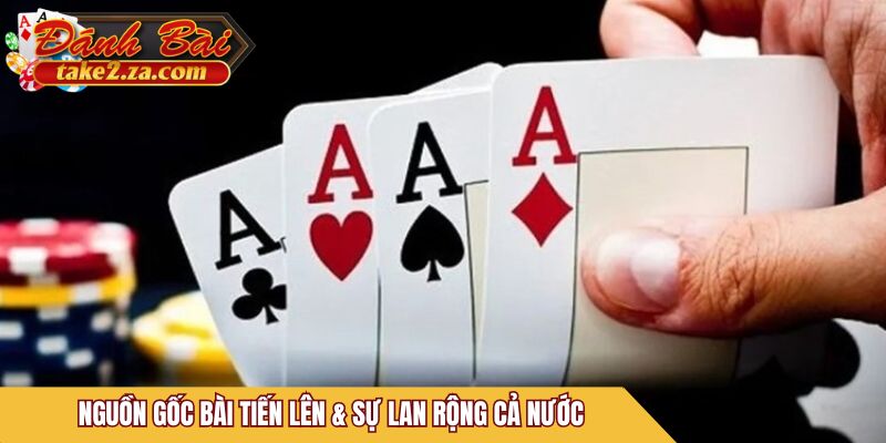 Nguồn gốc bài Tiến Lên & sự lan rộng cả nước