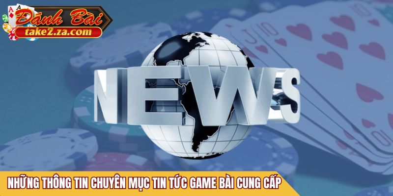 Những thông tin chuyên mục tin tức game bài cung cấp