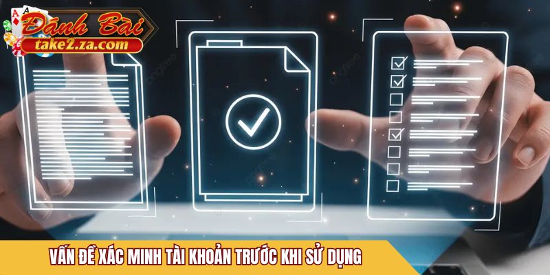 Vấn đề xác minh tài khoản trước khi sử dụng